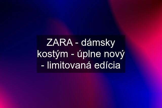 ZARA - dámsky kostým - úplne nový - limitovaná edícia