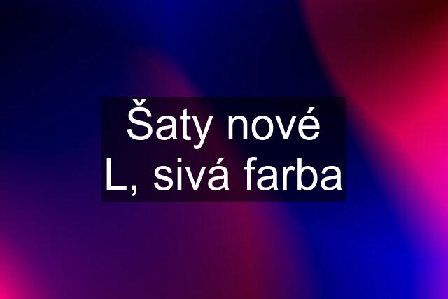 Šaty nové L, sivá farba