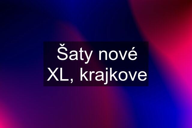 Šaty nové XL, krajkove