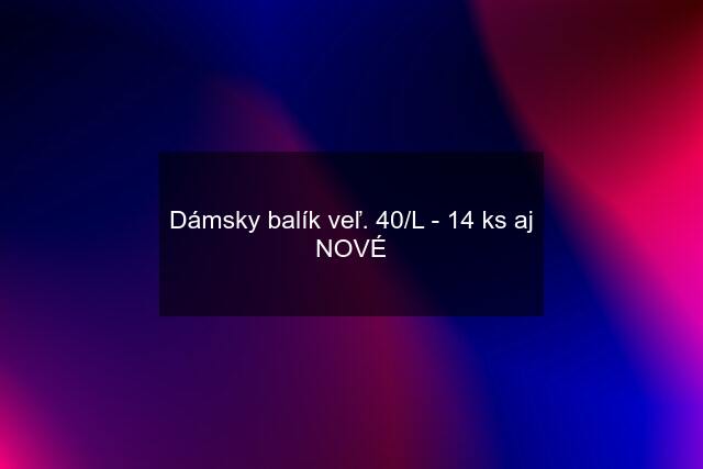 Dámsky balík veľ. 40/L - 14 ks aj NOVÉ