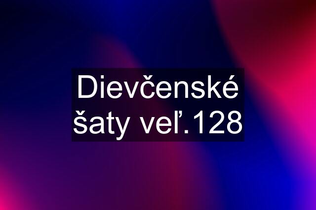 Dievčenské šaty veľ.128