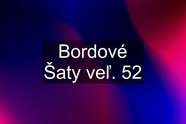 Bordové Šaty veľ. 52