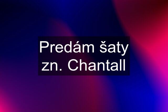 Predám šaty zn. Chantall