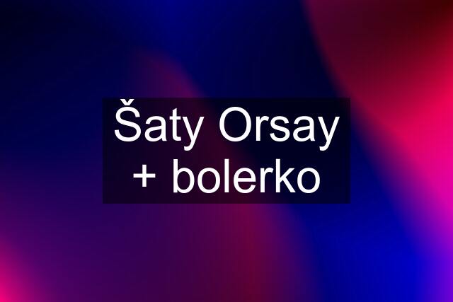 Šaty Orsay + bolerko