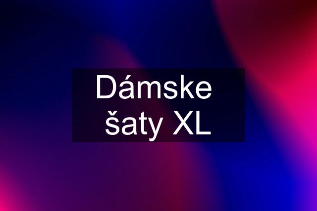 Dámske  šaty XL