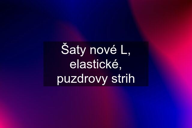 Šaty nové L, elastické, puzdrovy strih