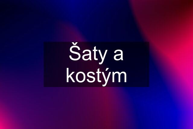 Šaty a kostým