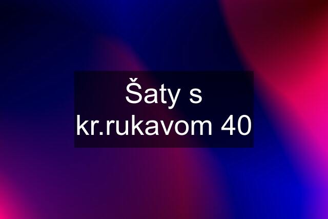 Šaty s kr.rukavom 40