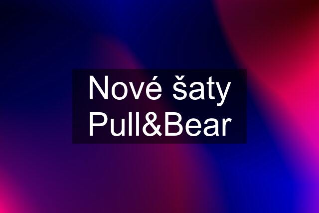 Nové šaty Pull&Bear