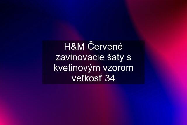 H&M Červené zavinovacie šaty s kvetinovým vzorom veľkosť 34