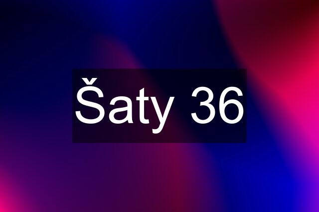 Šaty 36