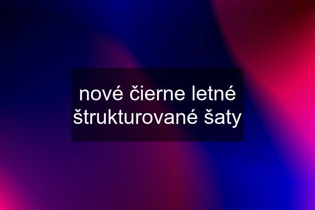 nové čierne letné štrukturované šaty