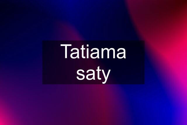 Tatiama saty