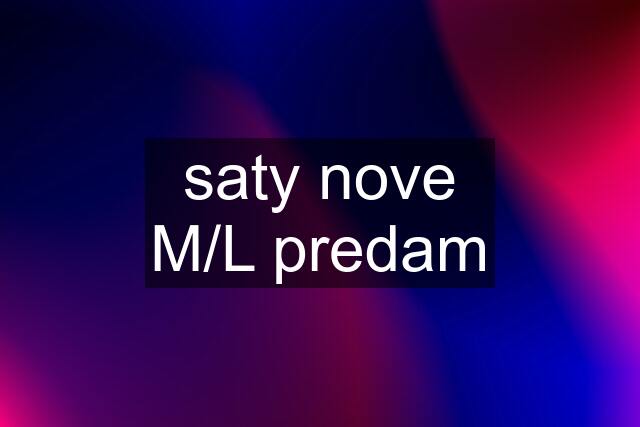 saty nove M/L predam