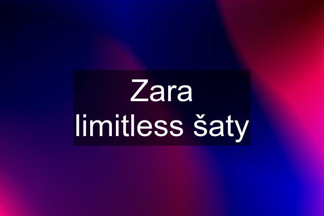 Zara limitless šaty