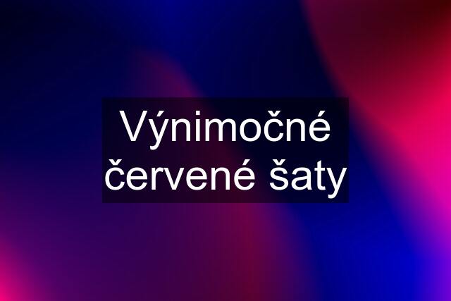 Výnimočné červené šaty