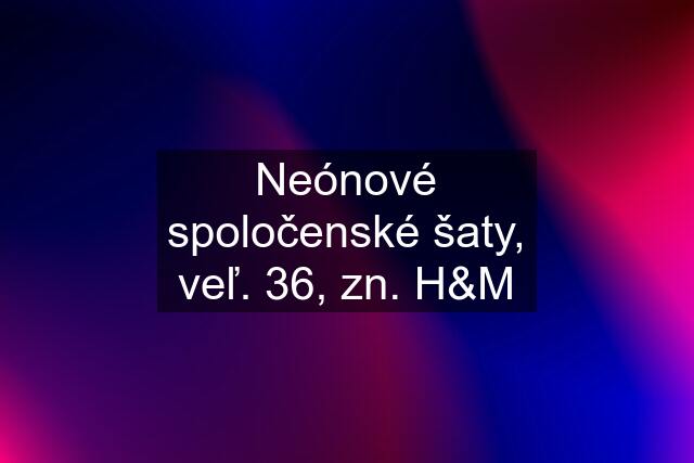 Neónové spoločenské šaty, veľ. 36, zn. H&M