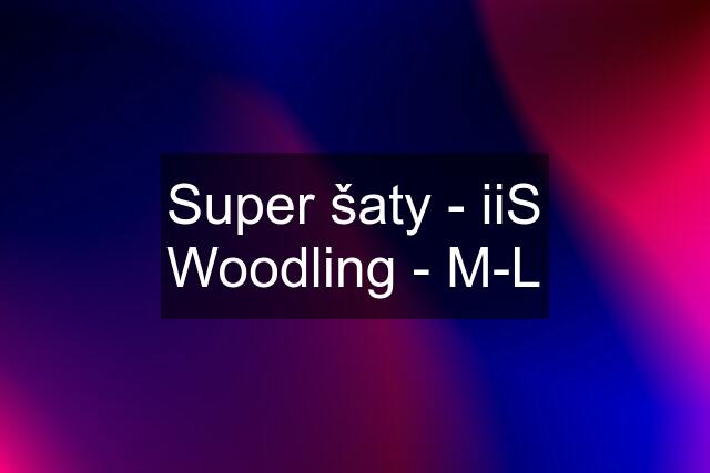 Super šaty - iiS Woodling - M-L