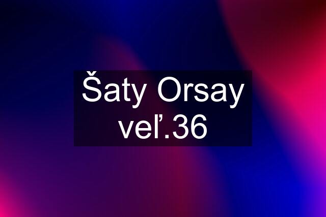 Šaty Orsay veľ.36