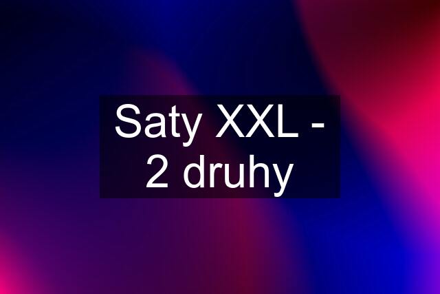 Saty XXL - 2 druhy