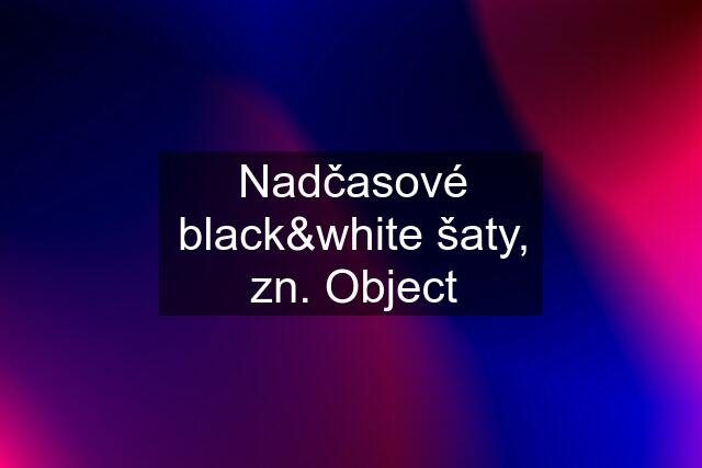 Nadčasové black&white šaty, zn. Object