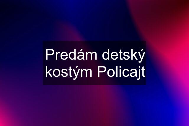 Predám detský kostým Policajt