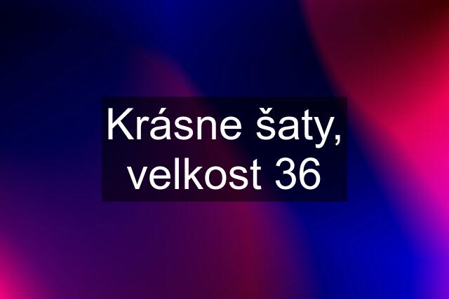 Krásne šaty, velkost 36