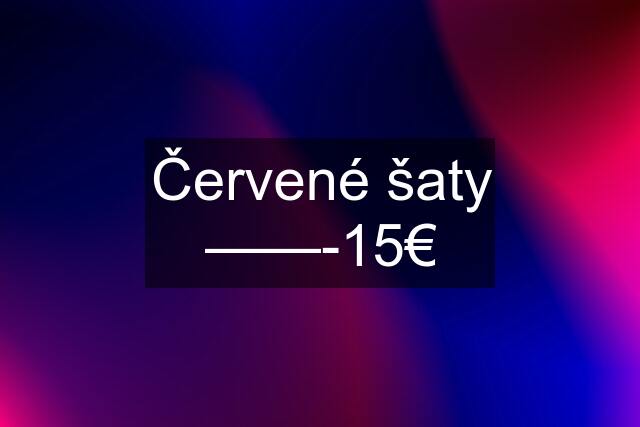 Červené šaty ——-15€