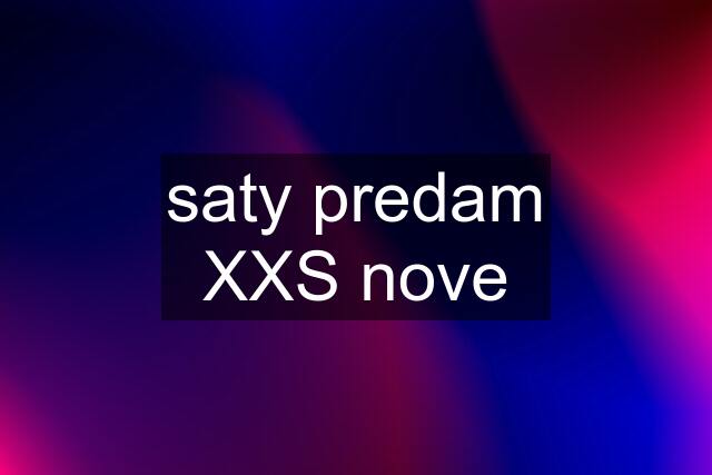 saty predam XXS nove