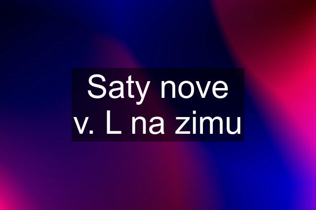 Saty nove v. L na zimu