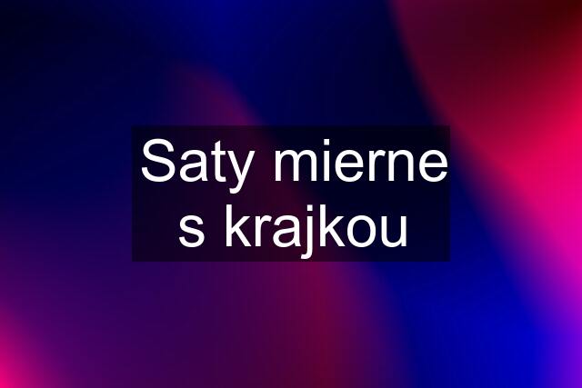 Saty mierne s krajkou