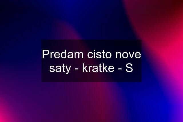 Predam cisto nove saty - kratke - S