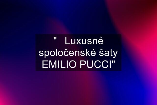 ""❤Luxusné spoločenské šaty EMILIO PUCCI""