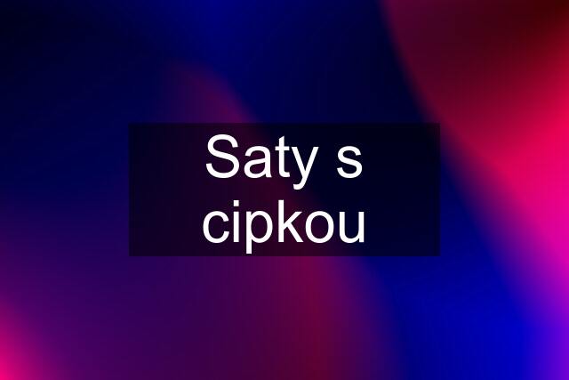 Saty s cipkou