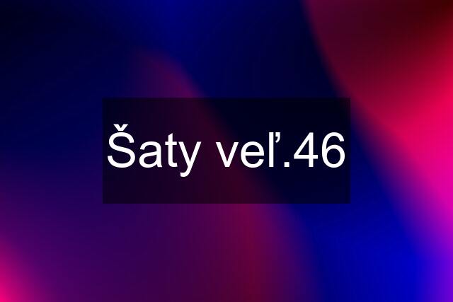 Šaty veľ.46