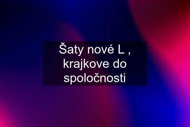 Šaty nové L , krajkove do spoločnosti