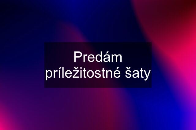 Predám príležitostné šaty