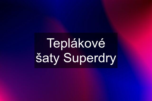 Teplákové šaty Superdry