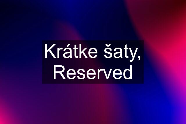 Krátke šaty, Reserved