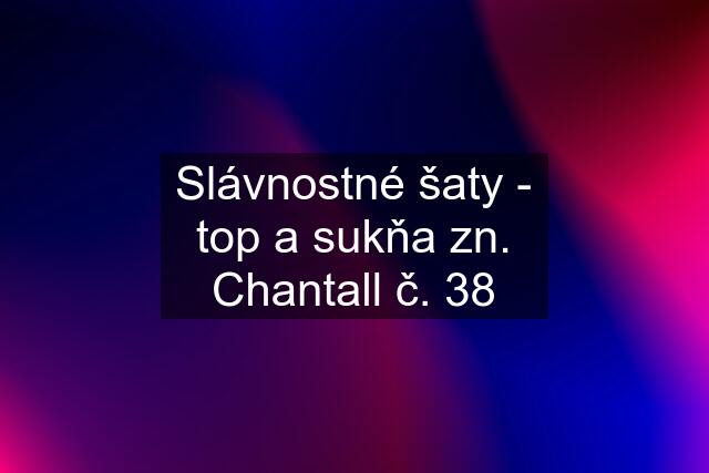 Slávnostné šaty - top a sukňa zn. Chantall č. 38