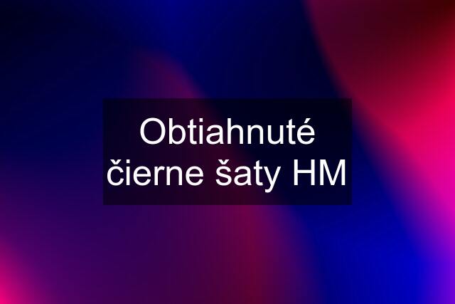 Obtiahnuté čierne šaty HM