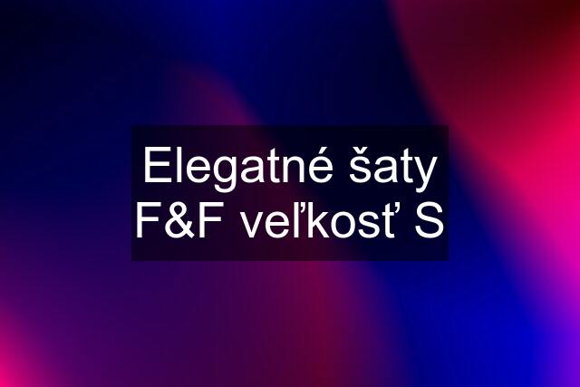 Elegatné šaty F&F veľkosť S