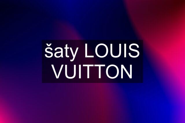 šaty LOUIS VUITTON