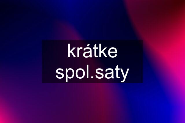 krátke spol.saty