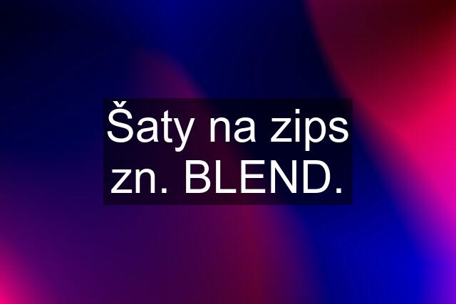 Šaty na zips zn. BLEND.