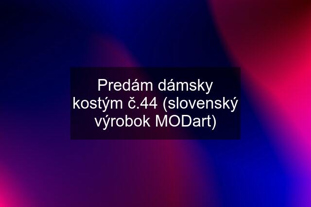 Predám dámsky kostým č.44 (slovenský výrobok MODart)