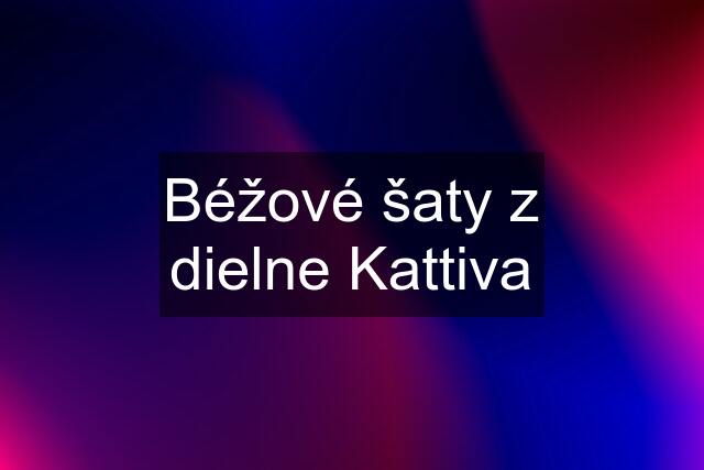 Béžové šaty z dielne Kattiva