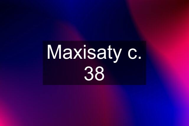 Maxisaty c. 38