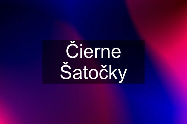 Čierne Šatočky