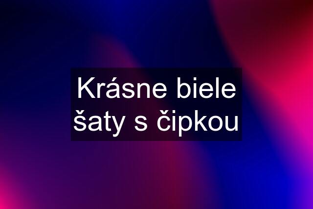 Krásne biele šaty s čipkou